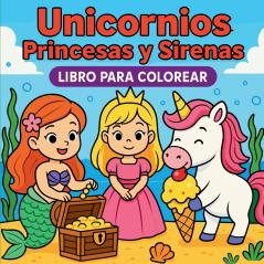 Unicornios Princesas y Sirenas  Libro para colorear