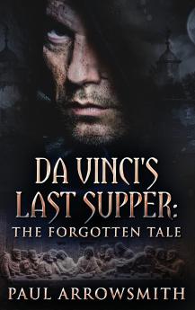 Da Vinci's Last Supper - The Forgotten Tale