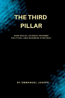 The Third Pillar How Social Science Informs Political and Business Strategy