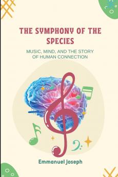 The Symphony of the Species Music Mind and the Story of Human Connection