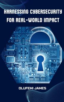 Harnessing Cybersecurity for Real-World Impact