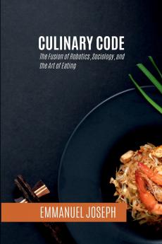Culinary Code The Fusion of Robotics Sociology and the Art of Eating