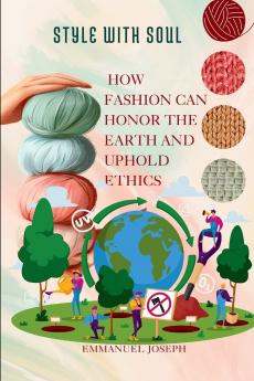 Style with Soul How Fashion Can Honor the Earth and Uphold Ethics