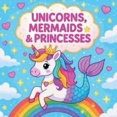 Unicorns Mermaids & Princesses