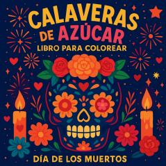 Calaveras de Azúcar - Libro para Colorear Día de los Muertos