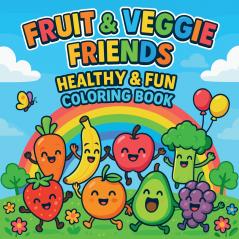 Fruit & Veggie Friends - Healthy & Fun Coloring Book