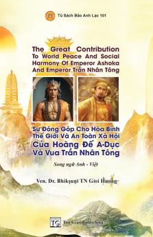 Song Ng? - The Great Contribution To World Peace And Social Harmony Of Emperor Ashoka And Emperor Tr?n Nhân Tông * S? ?óng Góp Cho Hòa Bình Th? Gi?i Và An Toàn Xã H?i C?a Hoàng ?? A-D?c Và Vua Tr?n Nhân Tông