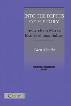 Into the Depths of History. Research on Marx's Historical Materialism
