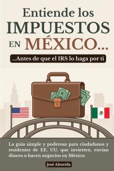 Entiende los impuestos en México... antes de que el IRS lo haga por ti