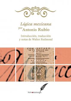 Lógica mexicana por Antonio Rubio. Introducción traducción y notas de Walter Redmond