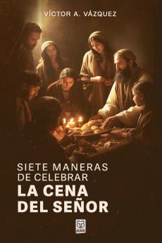 SIETE MANERAS DE CELEBRAR LA CENA DEL SEÑOR