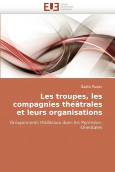 Les troupes les compagnies théâtrales et leurs organisations