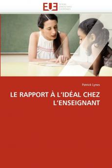 Le rapport à l''idéal chez l''enseignant