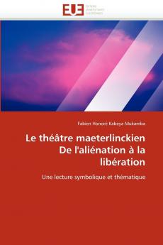 Le théâtre maeterlinckien de l''aliénation à la libération