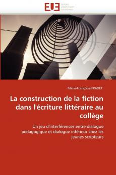 La construction de la fiction dans l''écriture littéraire au collège