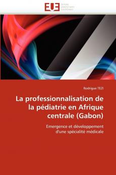 La professionnalisation de la pédiatrie en afrique centrale (gabon)