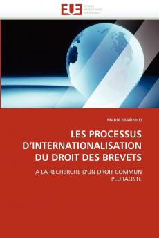 Les processus d''internationalisation du droit des brevets