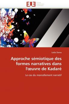 Approche sémiotique des formes narratives dans l'oeuvre de kadaré
