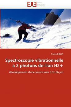 Spectroscopie vibrationnelle à 2 photons de l'ion h2+
