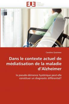 Dans le contexte actuel de médiatisation de la maladie d''alzheimer