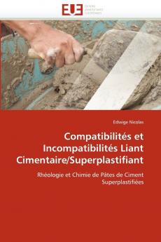 Compatibilités et incompatibilités liant cimentaire/superplastifiant