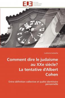 Comment dire le judaïsme au xxe siècle?  la tentative d'albert cohen