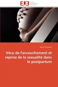 Vécu de l'accouchement et reprise de la sexualité dans le postpartum