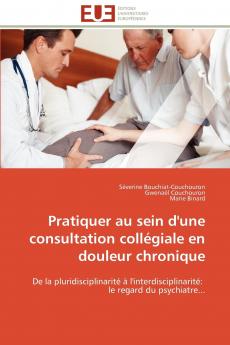 Pratiquer au sein d'une consultation collégiale en douleur chronique