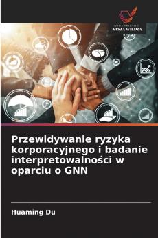 Przewidywanie ryzyka korporacyjnego i badanie interpretowalności w oparciu o GNN