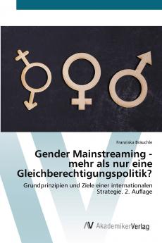 Gender Mainstreaming - mehr als nur eine Gleichberechtigungspolitik?