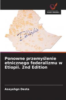 Ponowne przemyślenie etnicznego federalizmu w Etiopii. 2nd Edition