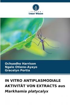 IN VITRO ANTIPLASMODIALE AKTIVITÄT VON EXTRACTS aus Markhamia platycalyx