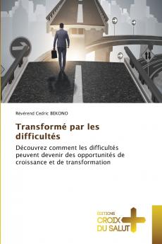 Transformé par les difficultés