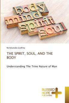 THE SPIRIT SOUL AND THE BODY
