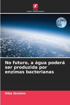 No futuro a água poderá ser produzida por enzimas bacterianas