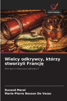 Wielcy odkrywcy którzy stworzyli Francję