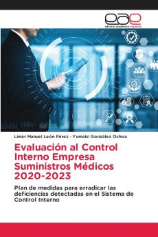 Evaluación al Control Interno Empresa Suministros Médicos 2020-2023: Plan de medidas para erradicar las deficiencias detectadas en el Sistema de Control Interno (Spanish Edition)
