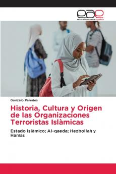Historia Cultura y Origen de las Organizaciones Terroristas Islàmicas