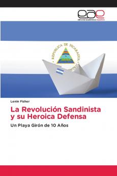La Revolución Sandinista y su Heroica Defensa