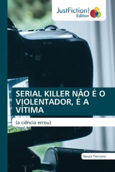 SERIAL KILLER NÃO É O VIOLENTADOR É A VÍTIMA
