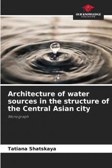 Architecture of water sources in the structure of the Central Asian city