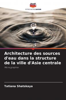 Architecture des sources d'eau dans la structure de la ville d'Asie centrale