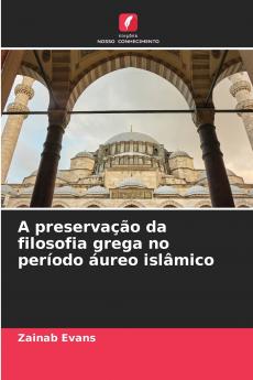 A preservação da filosofia grega no período áureo islâmico