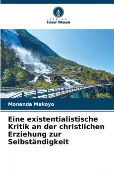 Eine existentialistische Kritik an der christlichen Erziehung zur Selbständigkeit