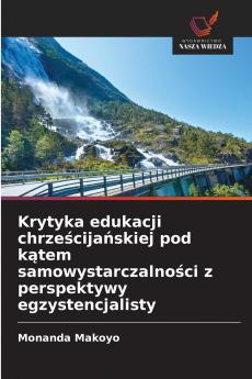 Krytyka edukacji chrześcijańskiej pod kątem samowystarczalności z perspektywy egzystencjalisty