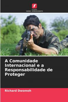 A Comunidade Internacional e a Responsabilidade de Proteger