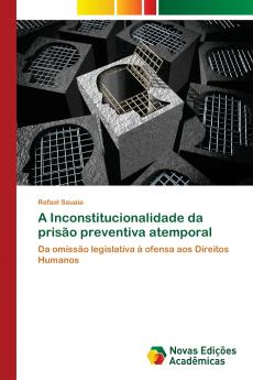 A Inconstitucionalidade da prisão preventiva atemporal