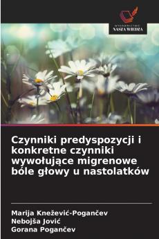 Czynniki predyspozycji i konkretne czynniki wywołujące migrenowe bóle głowy u nastolatków