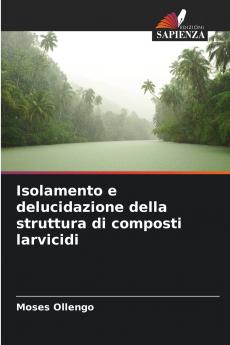 Isolamento e delucidazione della struttura di composti larvicidi
