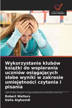Wykorzystanie klubów książki do wspierania uczniów osiągających słabe wyniki w zakresie umiejętności czytania i pisania